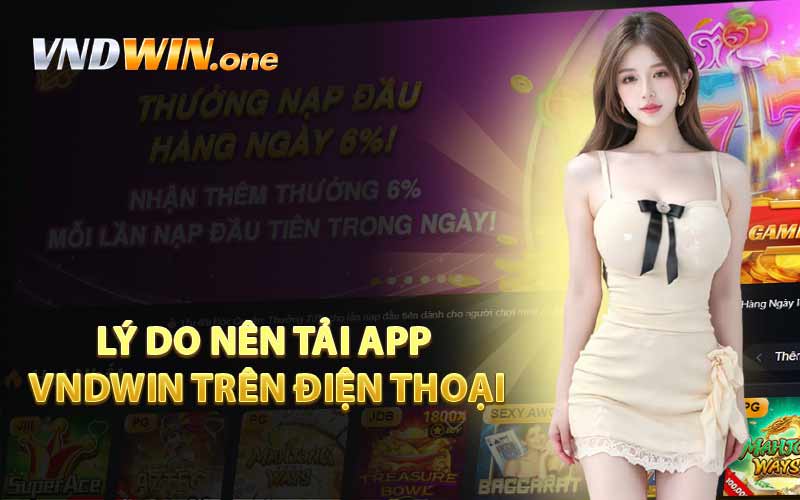 Lý do nên tải app VNDWIN trên điện thoại